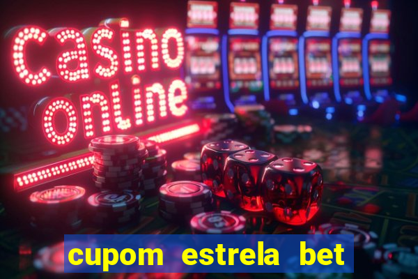 cupom estrela bet primeiro deposito